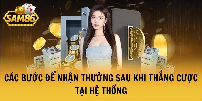 Các bước để nhận thưởng sau khi thắng cược tại hệ thống
