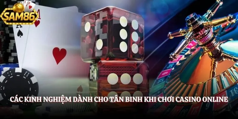              Các kinh nghiệm dành cho tân binh khi chơi casino online