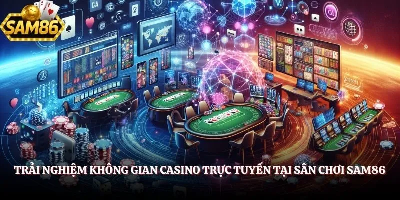  Trải nghiệm không gian casino trực tuyến tại sân chơi SAM86