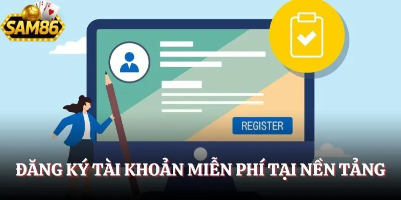 Đăng Ký Sam86 – Hướng Dẫn Tạo Tài Khoản Nhanh Chóng 3 Đăng ký tài khoản miễn phí tại nền tảng