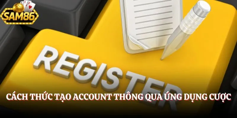 Đăng Ký Sam86 – Hướng Dẫn Tạo Tài Khoản Nhanh Chóng 2 Cách thức tạo account thông qua ứng dụng cược