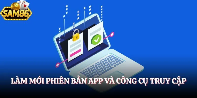 Làm mới phiên bản app và công cụ truy cập