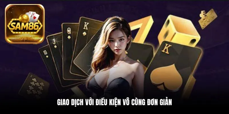 Giao dịch với điều kiện vô cùng đơn giản