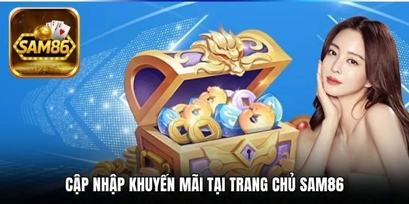 Cập nhập khuyến mãi tại trang chủ SAM86