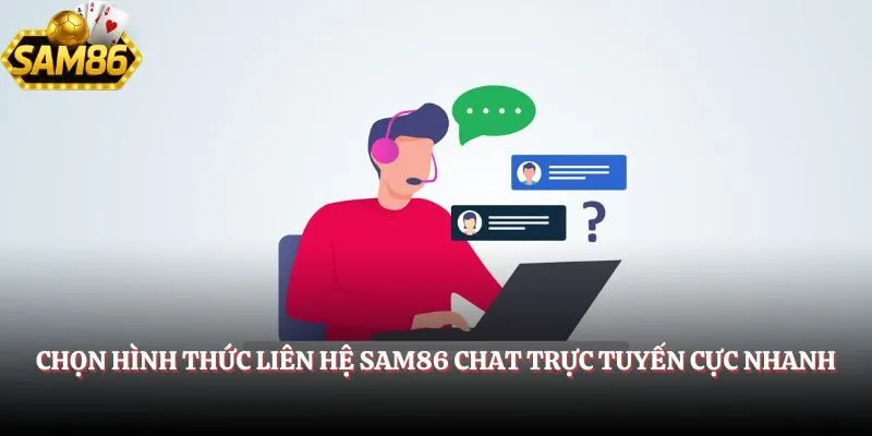 Chọn hình thức liên hệ SAM86 chat trực tuyến cực nhanh