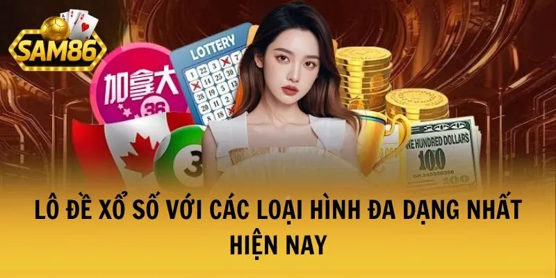 Lô đề xổ số với các loại hình đa dạng nhất hiện nay