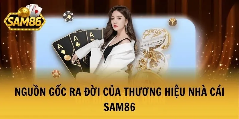 Nguồn gốc ra đời của thương hiệu nhà cái SAM86