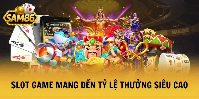 Slot game mang đến tỷ lệ thưởng siêu cao