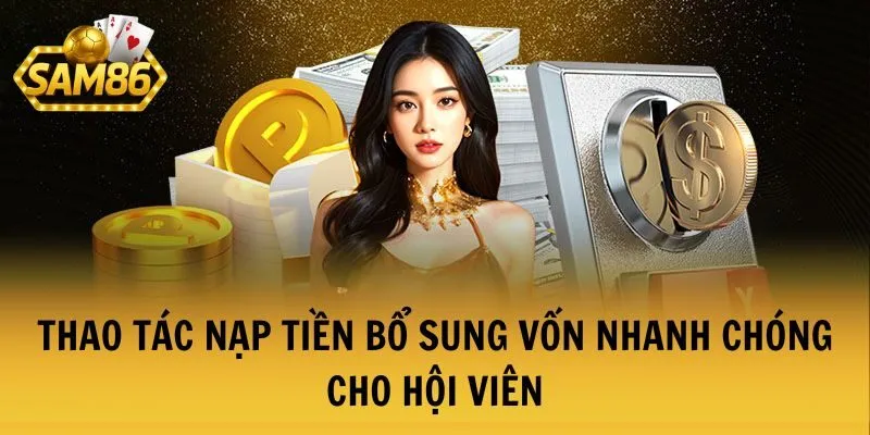 Thao tác nạp tiền bổ sung vốn nhanh chóng cho hội viên